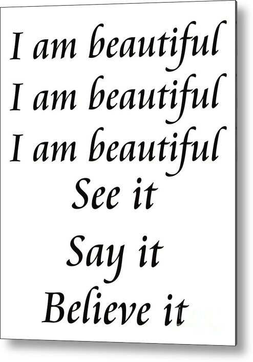 Inspirational Message Sign Metal Print featuring the digital art I am beautiful See it Say it Believe it by Andee Design