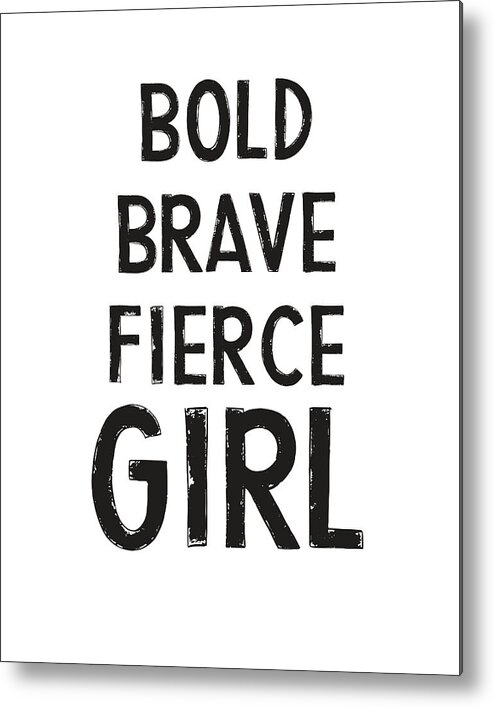 Motivational Metal Print featuring the digital art Bold Brave Fierce Girl- Art by Linda Woods by Linda Woods