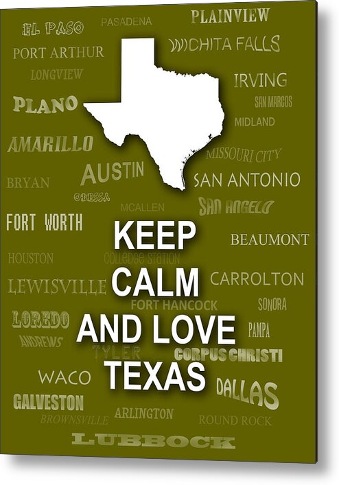 Keep Calm Metal Print featuring the photograph Keep Calm and Love Texas State Map City Typography by Keith Webber Jr