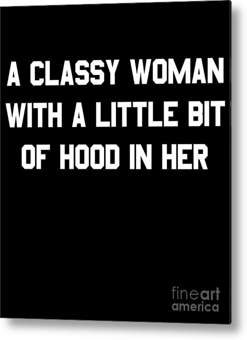 Cool Metal Print featuring the digital art A Classy Woman With A Little Bit Of Hood In Her #1 by Flippin Sweet Gear