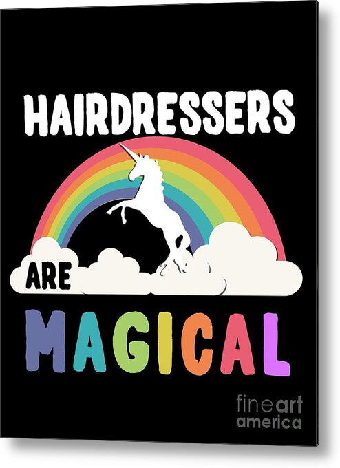 Unicorn Metal Print featuring the digital art Hairdressers Are Magical #1 by Flippin Sweet Gear