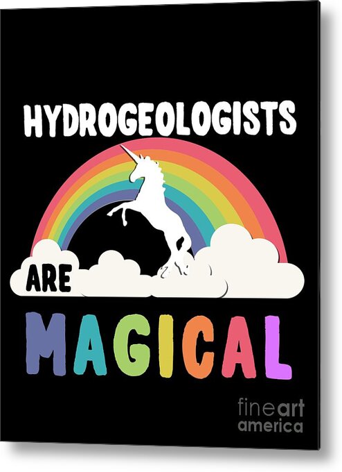 Unicorn Metal Print featuring the digital art Hydrogeologists Are Magical #1 by Flippin Sweet Gear