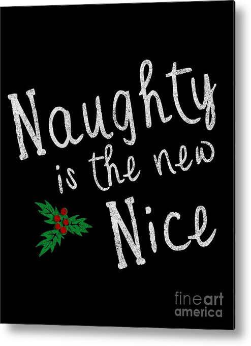Cool Metal Print featuring the digital art Naughty Is New Nice Vintage #1 by Flippin Sweet Gear