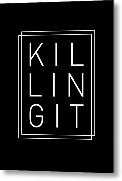 Killing It Metal Print featuring the mixed media Killing It 2 - Cool, Trendy, Stylish, Minimal Typography by Studio Grafiikka