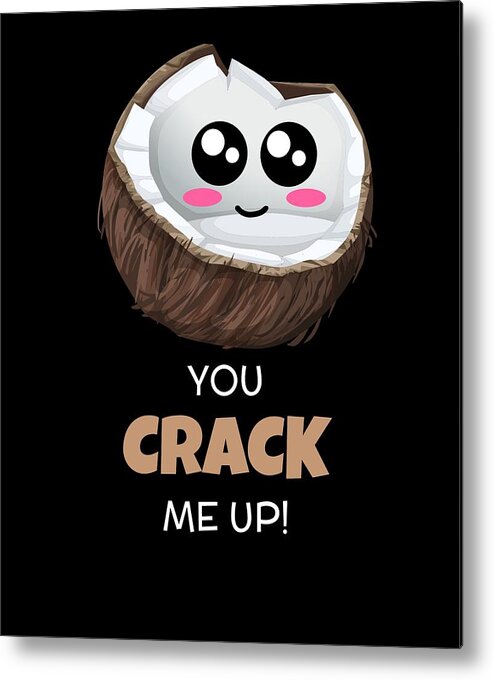 You Crack Me Up Funny Coconut Pun Metal Print by DogBoo - Pixels
