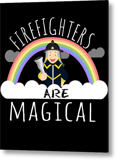 Funny Metal Print featuring the digital art Firefighters Are Magical #2 by Flippin Sweet Gear
