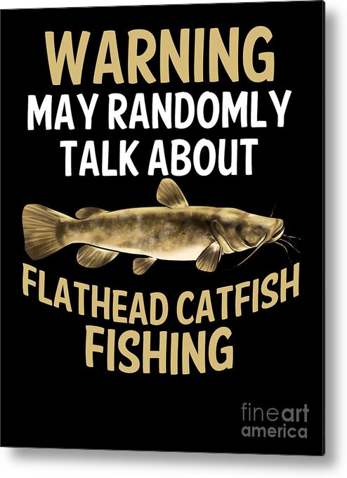 Funny Flathead Catfish Fishing Freshwater Fish #3 Metal Print by Lukas  Davis - Fine Art America
