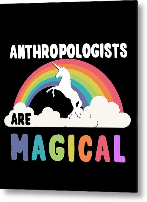 Funny Metal Print featuring the digital art Anthropologists Are Magical by Flippin Sweet Gear