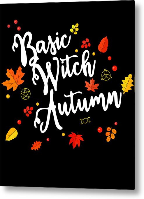Humor Metal Print featuring the digital art Basic Witch Autumn by Flippin Sweet Gear