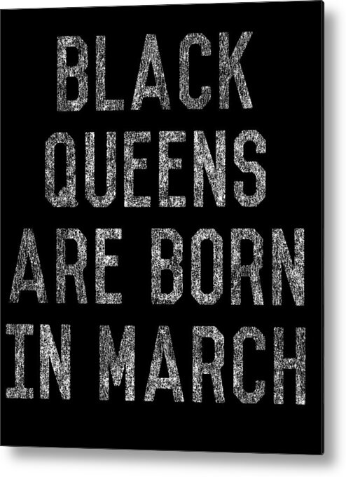 Funny Metal Print featuring the digital art Black Queens Are Born In March by Flippin Sweet Gear