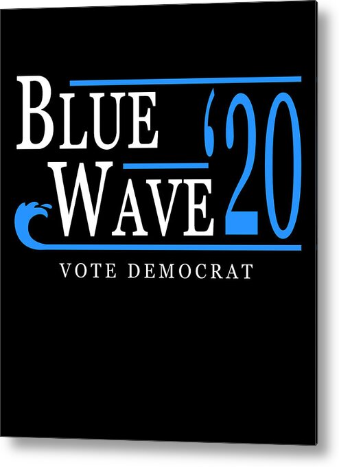 Democrat Metal Print featuring the digital art Blue Wave 2020 by Flippin Sweet Gear