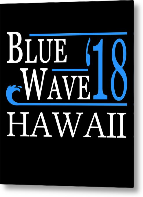 Election Metal Print featuring the digital art Blue Wave HAWAII Vote Democrat by Flippin Sweet Gear