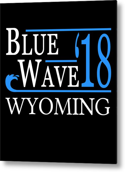Election Metal Print featuring the digital art Blue Wave WYOMING Vote Democrat by Flippin Sweet Gear
