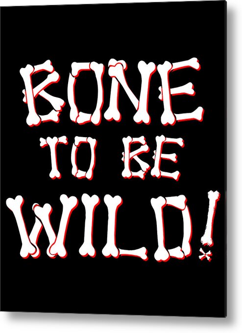 Funny Metal Print featuring the digital art Bone To Be Wild by Flippin Sweet Gear