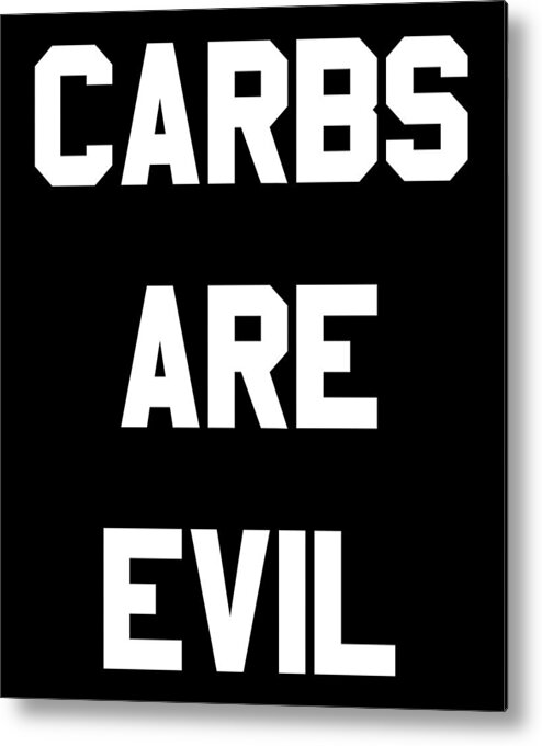 Funny Metal Print featuring the digital art Carbs Are Evil by Flippin Sweet Gear