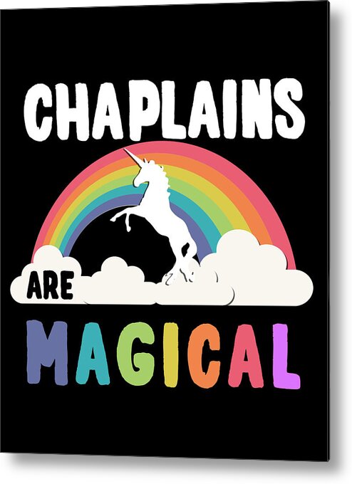 Funny Metal Print featuring the digital art Chaplains Are Magical by Flippin Sweet Gear