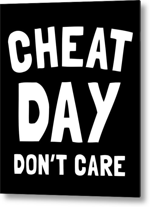 Funny Metal Print featuring the digital art Cheat Day Dont Care by Flippin Sweet Gear
