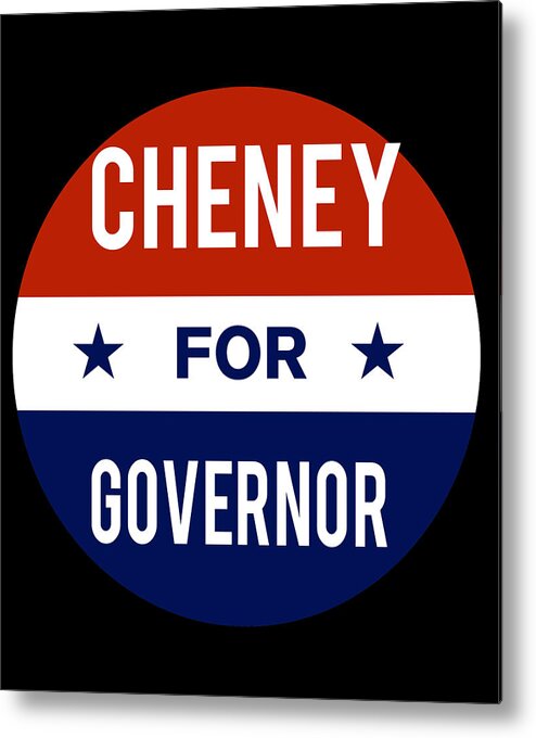 Election Metal Print featuring the digital art Cheney For Governor by Flippin Sweet Gear