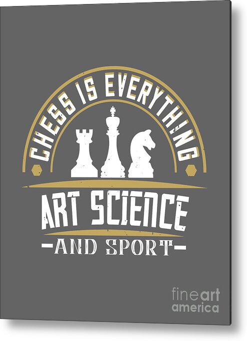 Chess Metal Print featuring the digital art Chess Lover Gift Chess Is Everything Art Science And Sport by Jeff Creation