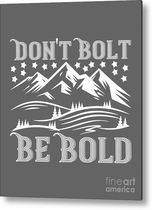 Climber Metal Print featuring the digital art Climber Gift Don't Bolt Be Bold by Jeff Creation