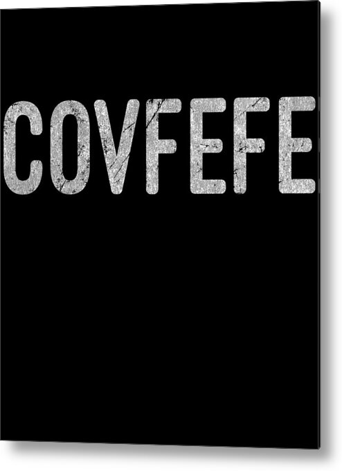 Funny Metal Print featuring the digital art Covfefe Distressed by Flippin Sweet Gear
