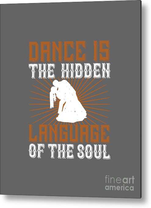 Dancer Metal Print featuring the digital art Dancer Gift Dance Is The Hidden Language Of The Soul Cute Quote Dancing by Jeff Creation