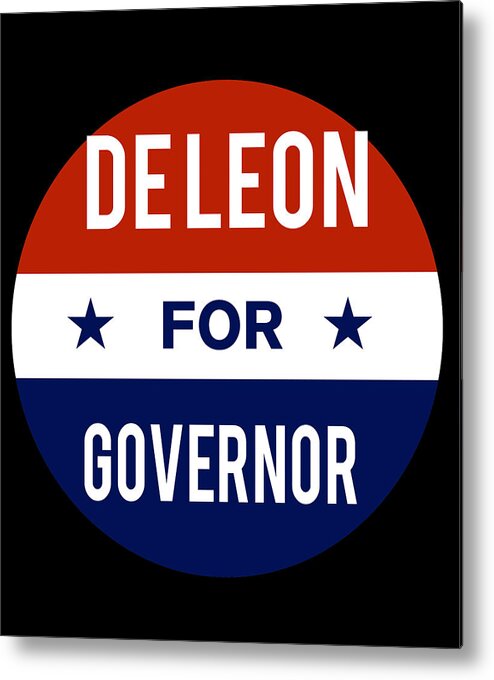 Election Metal Print featuring the digital art De Leon For Governor by Flippin Sweet Gear