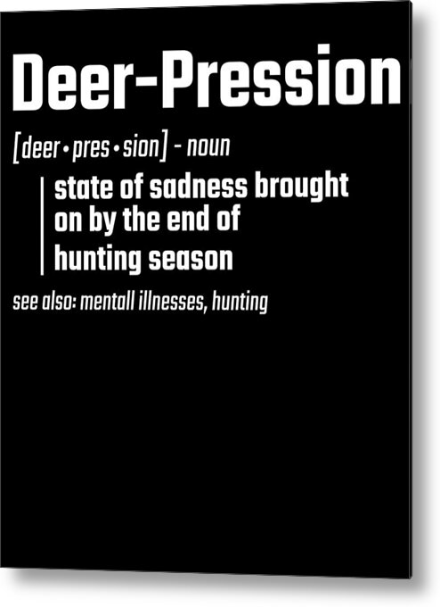 Deer Pression Hunting Gifts Funny Hunting Metal Print by Tom
