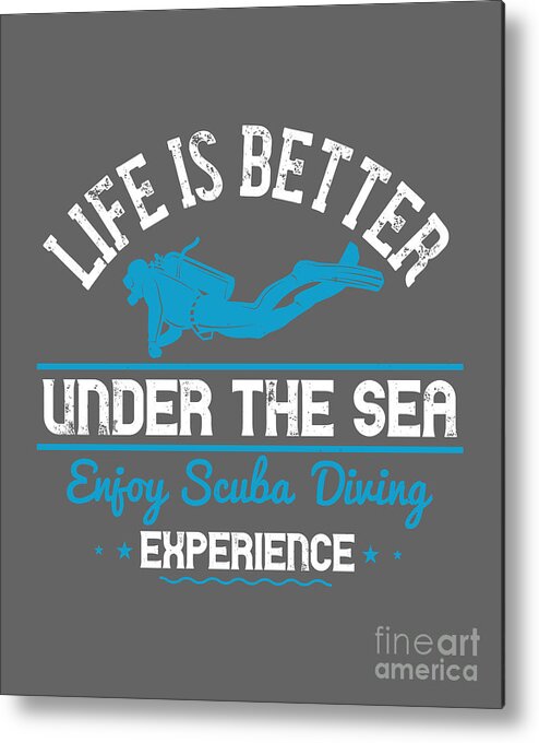 Diver Metal Print featuring the digital art Diver Gift Life Is Better Under The Sea Enjoy Scuba Diving Experience Diving by Jeff Creation