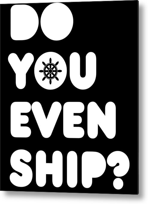 Boating Metal Print featuring the digital art Do You Even Ship Funny Cruise by Flippin Sweet Gear