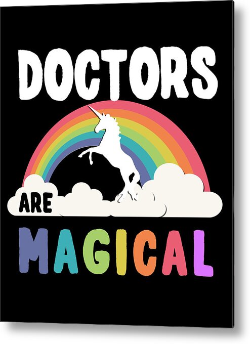 Funny Metal Print featuring the digital art Doctors Are Magical by Flippin Sweet Gear