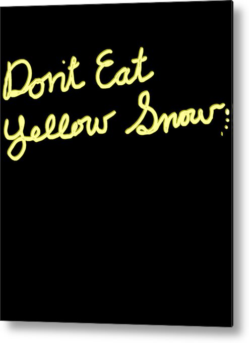 Christmas 2023 Metal Print featuring the digital art Dont Eat Yellow Snow by Flippin Sweet Gear