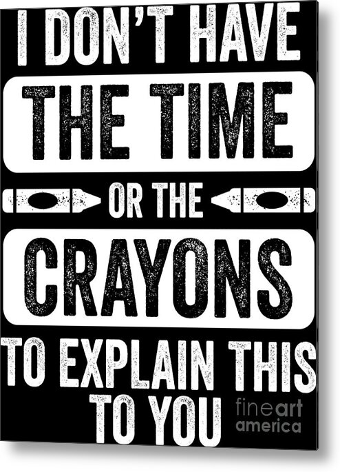 I dont have the time or the crayons to explain it to you - Funny - Funny  Sayings - Tapestry