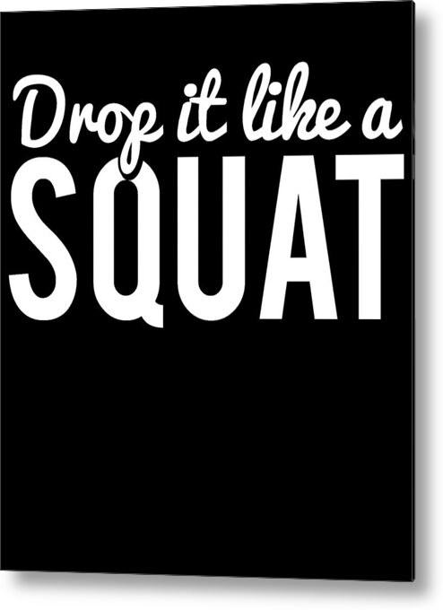 Cool Metal Print featuring the digital art Drop It Like A Squat Funny Fitness Workout by Flippin Sweet Gear