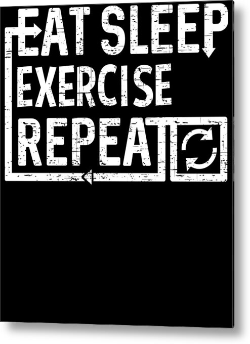 Cool Metal Print featuring the digital art Eat Sleep Exercise by Flippin Sweet Gear