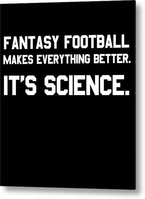 Funny Metal Print featuring the digital art Fantasy Football Makes Everything Better Its Science by Flippin Sweet Gear