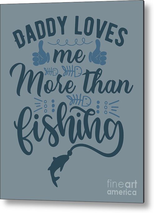 Fishing Gift Daddy Loves Me Funny Fisher Gag Metal Print by Jeff Creation -  Fine Art America