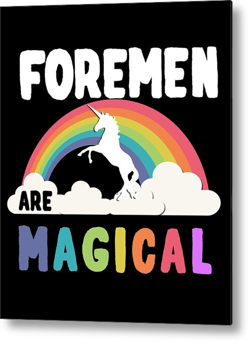 Funny Metal Print featuring the digital art Foremen Are Magical by Flippin Sweet Gear