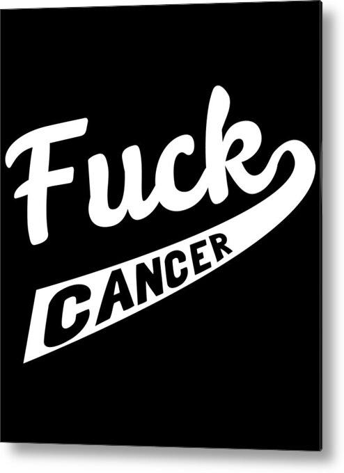 Funny Metal Print featuring the digital art Fuck Cancer by Flippin Sweet Gear