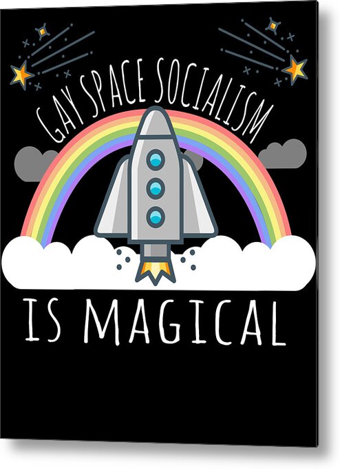 Funny Metal Print featuring the digital art Gay Space Socialism Is Magical by Flippin Sweet Gear