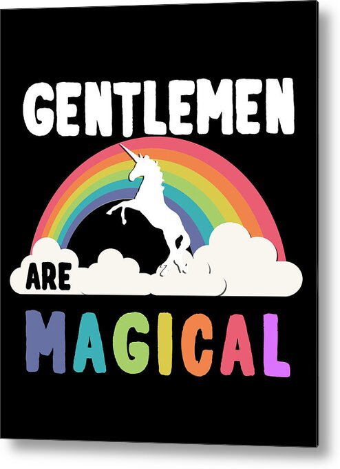 Funny Metal Print featuring the digital art Gentlemen Are Magical by Flippin Sweet Gear