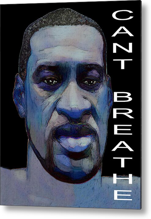 George Metal Print featuring the digital art George Floyd - Can't Breathe by Rafael Salazar