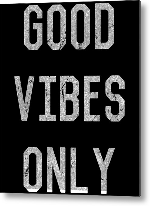 Funny Metal Print featuring the digital art Good Vibes Only by Flippin Sweet Gear