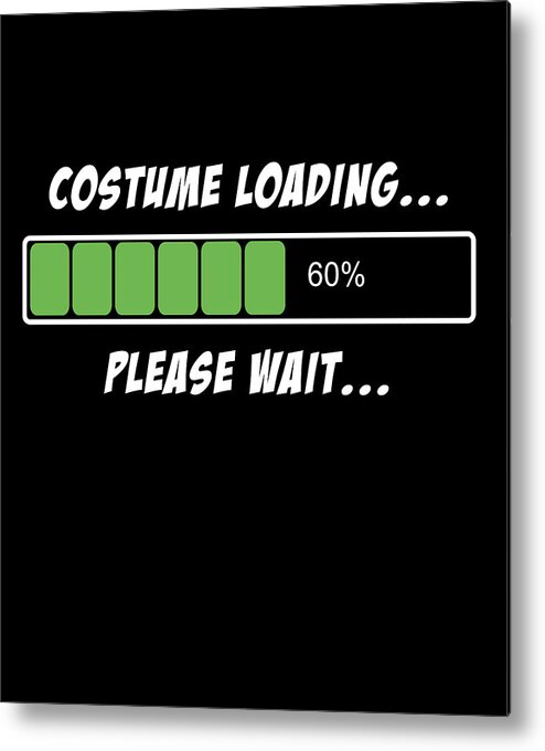 Cool Metal Print featuring the digital art Halloween Costume Loading Please Wait by Flippin Sweet Gear