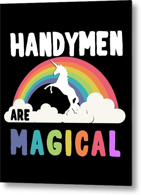 Funny Metal Print featuring the digital art Handymen Are Magical by Flippin Sweet Gear