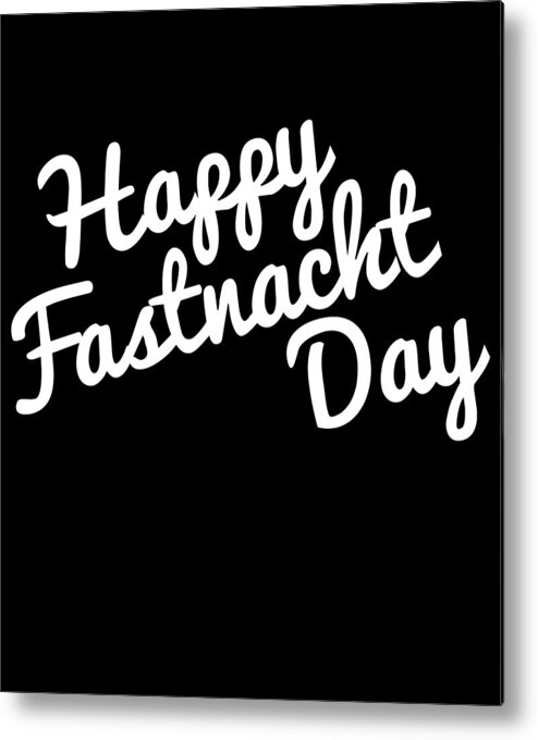 Funny Metal Print featuring the digital art Happy Fastnacht Day by Flippin Sweet Gear