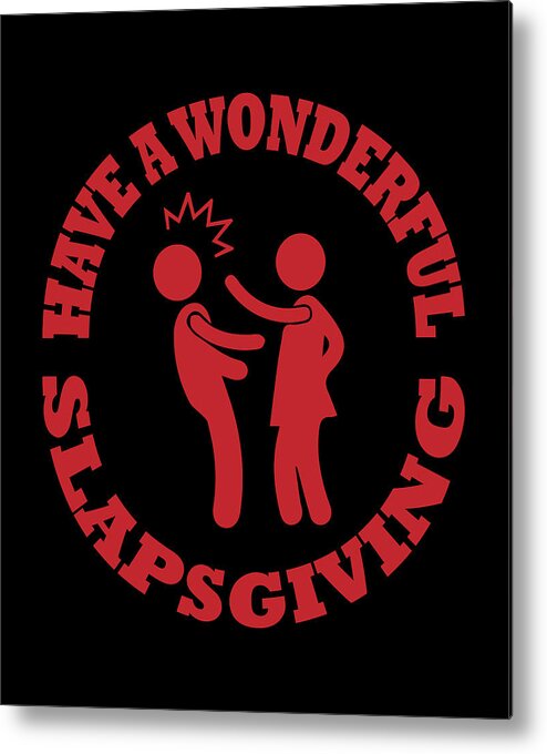 Funny Thanksgiving Shirt Metal Print featuring the digital art Have A Wonderful Slapsgiving Red by Sarcastic P