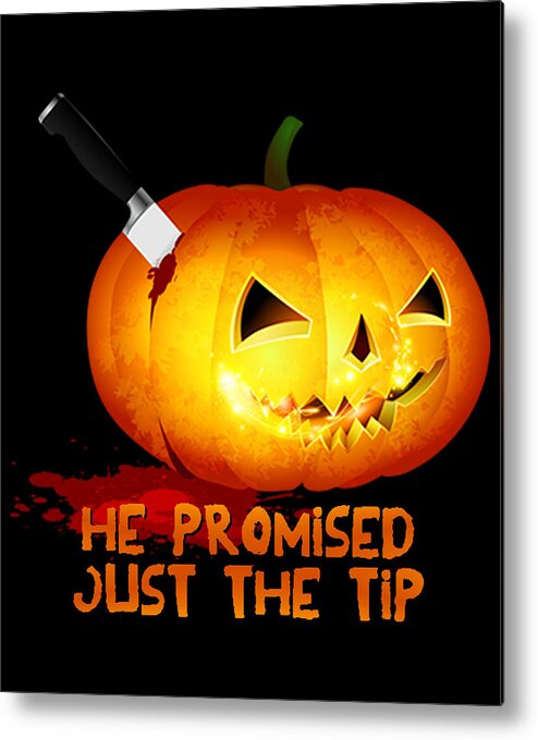 Cool Metal Print featuring the digital art He Promised Just the Tip Halloween Pumpkin by Flippin Sweet Gear