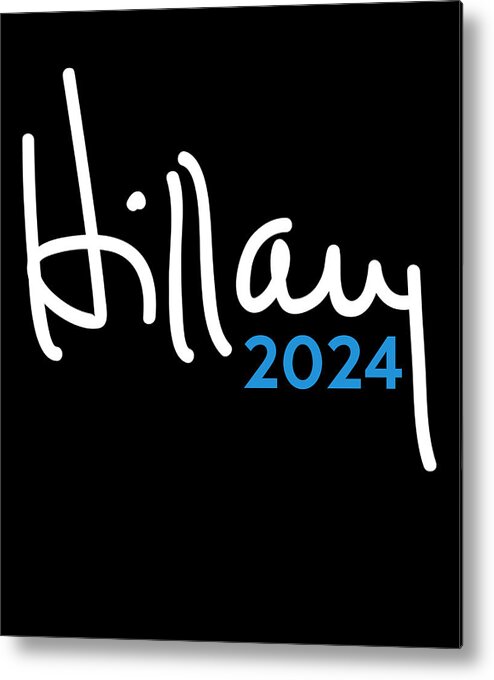 Cool Metal Print featuring the digital art Hillary Clinton for President 2024 by Flippin Sweet Gear