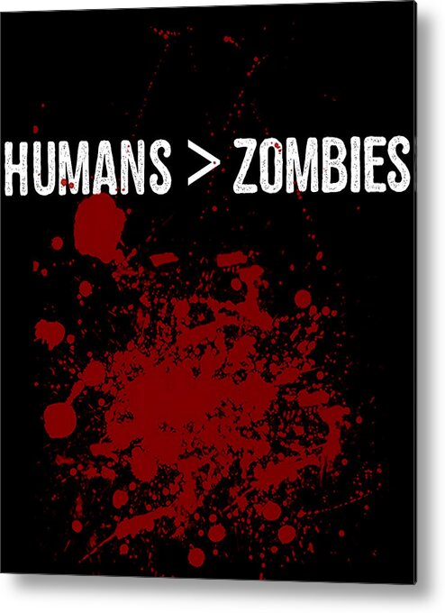 Funny Metal Print featuring the digital art Humans Are Greater Than Zombies by Flippin Sweet Gear